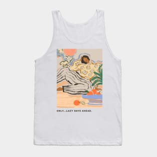 Only... Lazy Days Ahead Tank Top